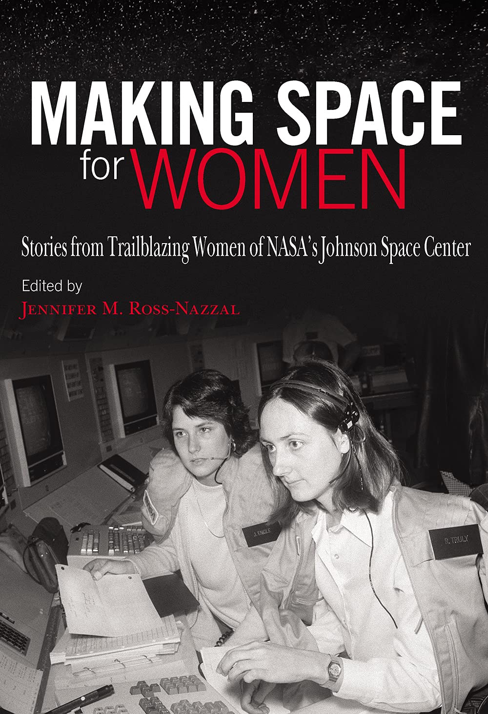 Making Space for Women: Stories from Trailblazing Women of NASA’s Johnson Space Center (Pioneering Women: Leaders and Trailblazers, sponsored by the ... Women’s Leadership, Texas Woman's University)