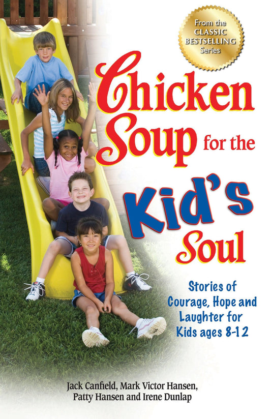 Chicken Soup for the Kid's Soul: Stories of Courage, Hope and Laughter for Kids ages 8-12 - 7586
