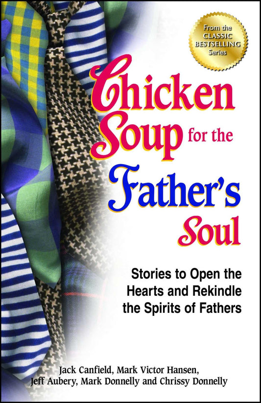 Chicken Soup for the Father's Soul: Stories to Open the Hearts and Rekindle the Spirits of Fathers (Chicken Soup for the Soul) - 576
