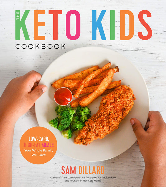 The Keto Kids Cookbook: Low-Carb, High-Fat Meals Your Whole Family Will Love! - 4549