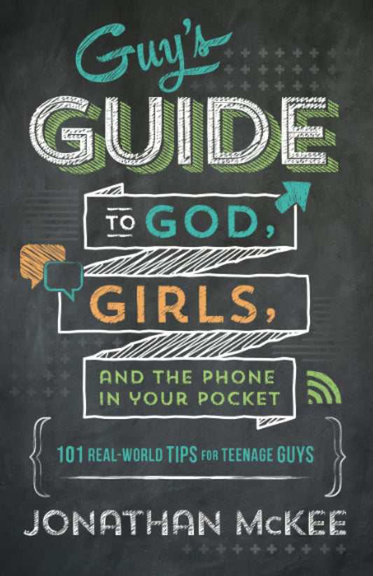 Guy's Guide to God, Girls, and the Phone in Your Pocket: 101 Real-World Tips for Teenaged Guys - 3649