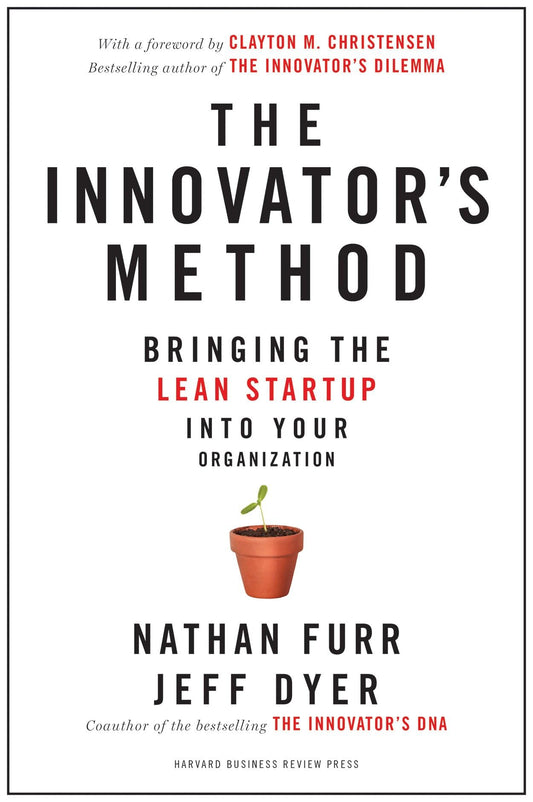 The Innovator's Method: Bringing the Lean Start-up into Your Organization - 4333