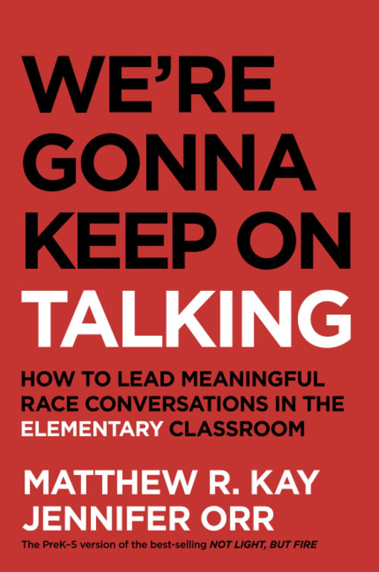 We're Gonna Keep On Talking: How to Lead Meaningful Race Conversations in the Elementary Classroom - 9978