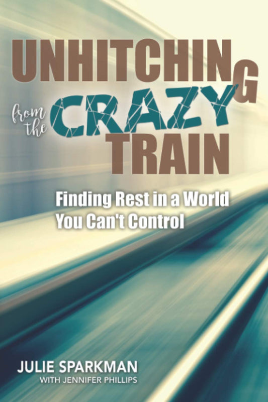 Unhitching from the Crazy Train: Finding Rest in a World You Can't Control - 9908