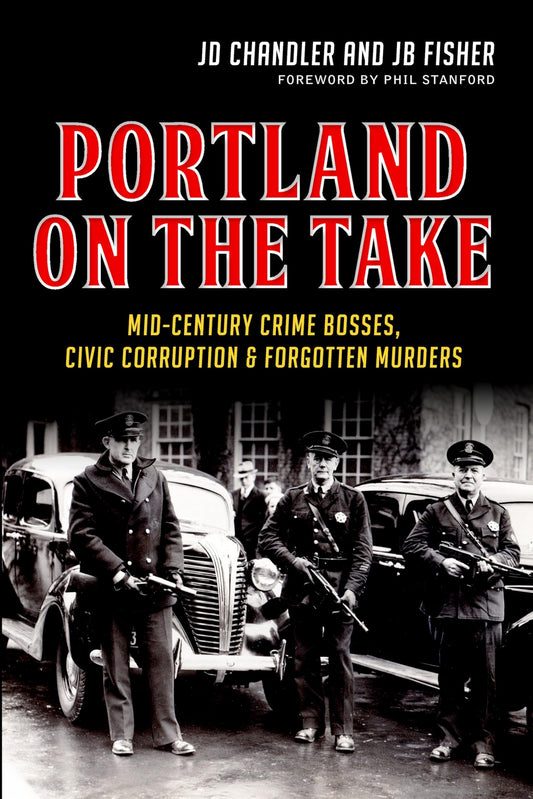 Portland on the Take: Mid-Century Crime Bosses, Civic Corruption & Forgotten Murders - 3981