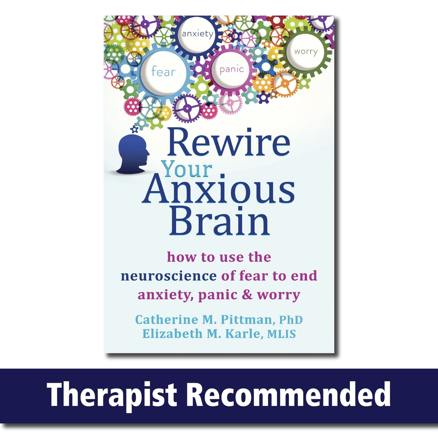 Rewire Your Anxious Brain: How to Use the Neuroscience of Fear to End Anxiety, Panic, and Worry - 8780