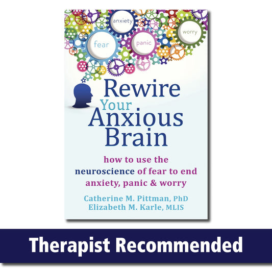 Rewire Your Anxious Brain: How to Use the Neuroscience of Fear to End Anxiety, Panic, and Worry - 8780