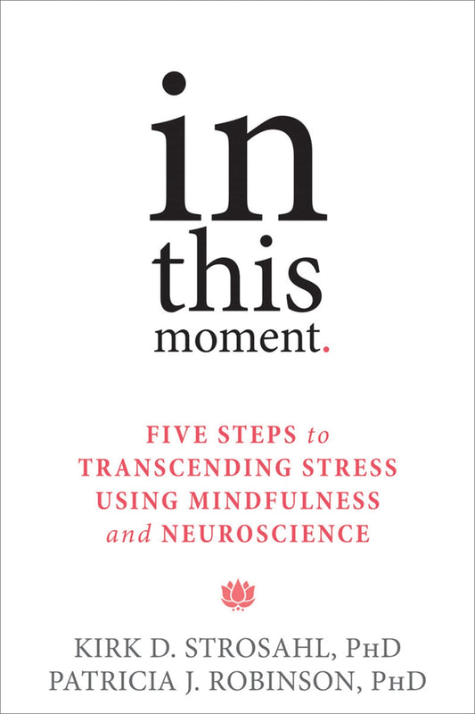 In This Moment: Five Steps to Transcending Stress Using Mindfulness and Neuroscience - 2992