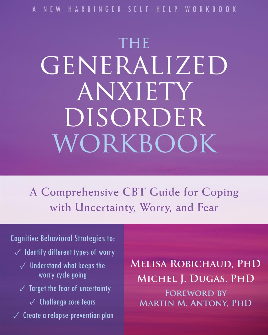 The Generalized Anxiety Disorder Workbook: A Comprehensive CBT Guide for Coping with Uncertainty, Worry, and Fear (New Harbinger Self-help Workbooks) - 7159