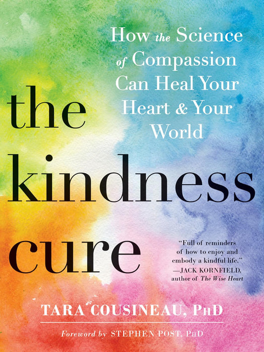 The Kindness Cure: How the Science of Compassion Can Heal Your Heart and Your World - 775