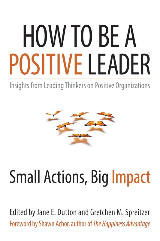 How to Be a Positive Leader: Small Actions, Big Impact - 6930