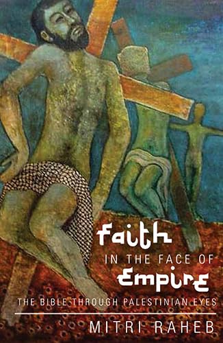 Faith in the Face of Empire: The Bible through Palestinian Eyes