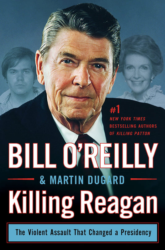Killing Reagan: The Violent Assault That Changed a Presidency (Bill O'Reilly's Killing Series) - 8581