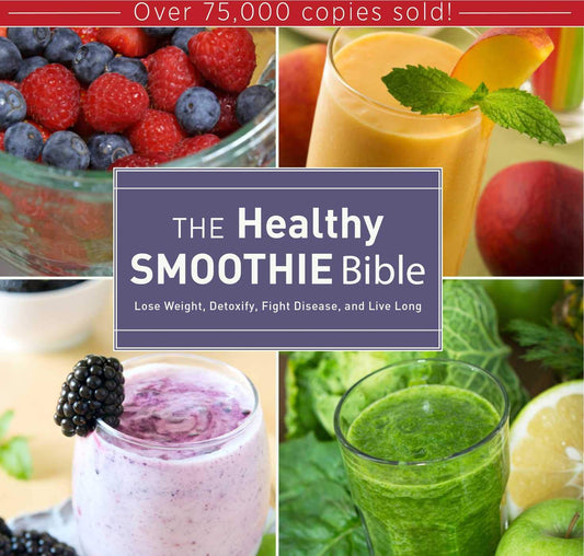 The Healthy Smoothie Bible: Lose Weight, Detoxify, Fight Disease, and Live Long - 4976
