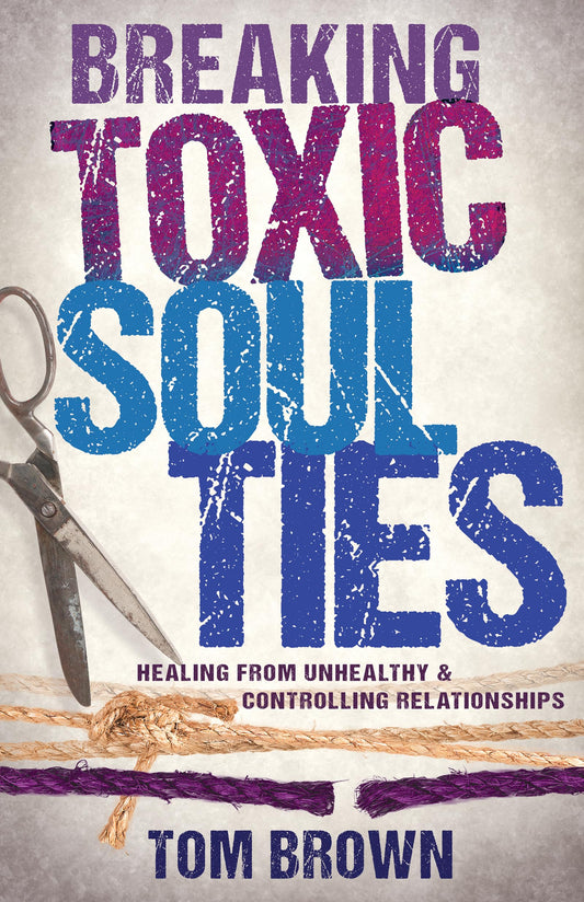 Breaking Toxic Soul Ties: Healing from Unhealthy and Controlling Relationships - 6418