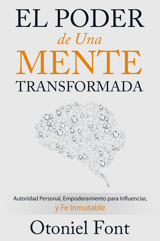 El Poder de una Mente Transformada: Autoridad Personal, Empoderamiento para Influenciar y Fe Inmutable (Spanish Edition)
