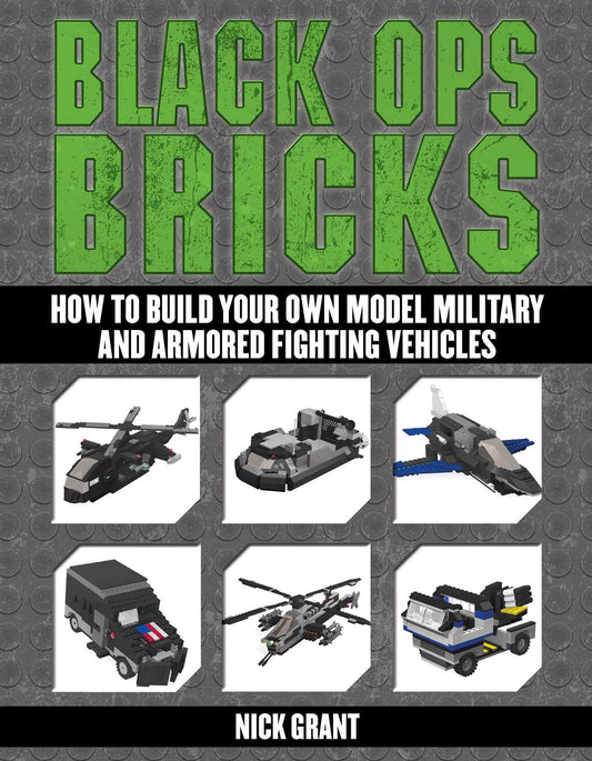 Black Ops Bricks: How to Build Your Own Model Military and Armored Fighting Vehicles - 5362