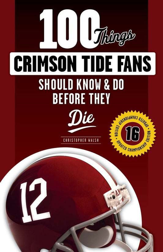 100 Things Crimson Tide Fans Should Know & Do Before They Die (100 Things...Fans Should Know) - 2263