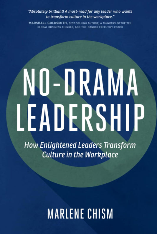 No-Drama Leadership: How Enlightened Leaders Transform Culture in the Workplace