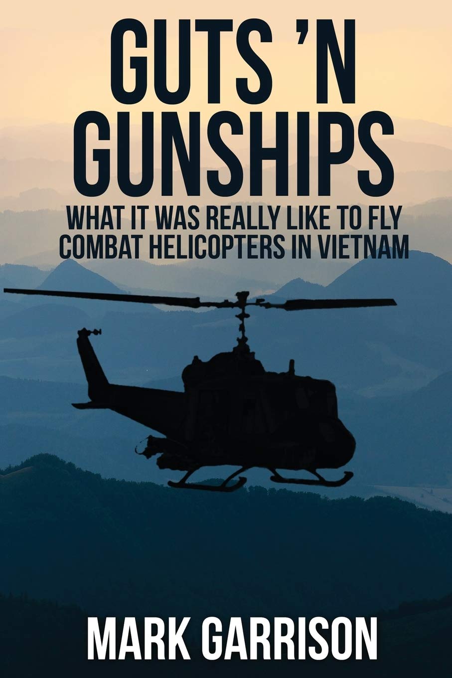 Guts 'N Gunships: What it was Really Like to Fly Combat Helicopters in Vietnam - 3096