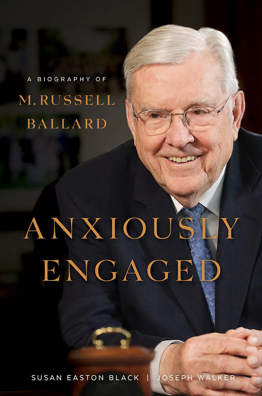 Anxiously Engaged: A Biography of M. Russell Ballard LDS Prophets Books