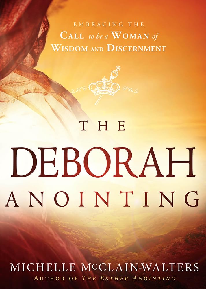 The Deborah Anointing: Embracing the Call to be a Woman of Wisdom and Discernment - 8395