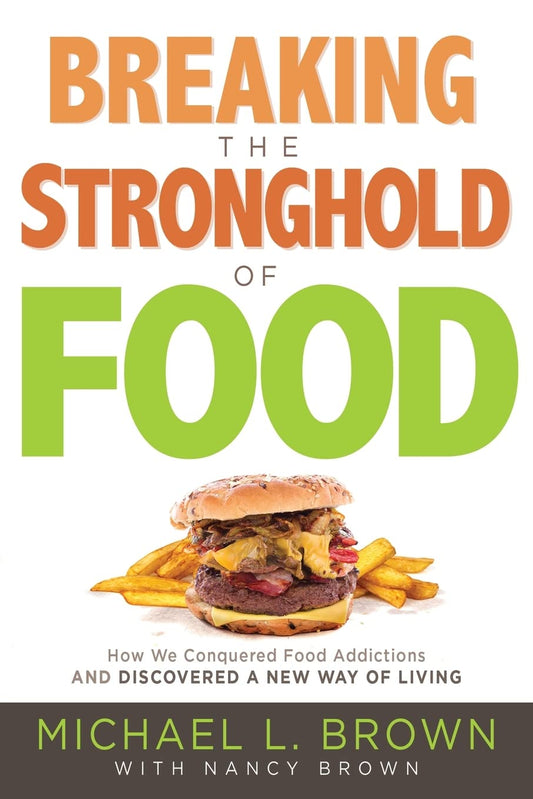 Breaking the Stronghold of Food: How We Conquered Food Addictions and Discovered a New Way of Living - 5261