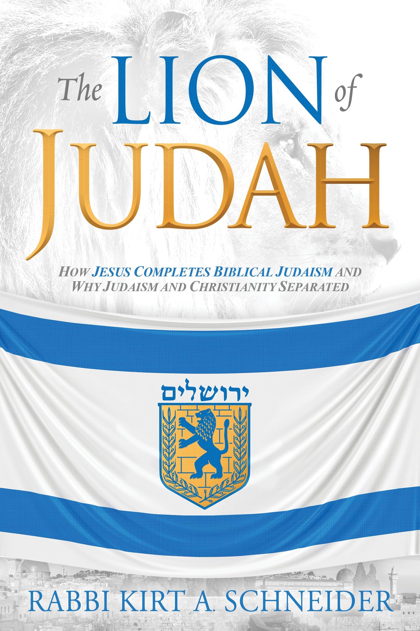 The Lion of Judah: How Jesus Completes Biblical Judaism and Why Judaism and Christianity Separated - 9418