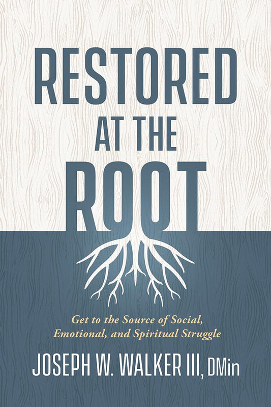 Restored at the Root: Get to the Source of Social, Emotional, and Spiritual Struggle - 6882