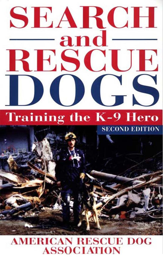 Search and Rescue Dogs: Training the K-9 Hero
