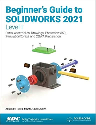 Beginner's Guide to SOLIDWORKS 2021 - Level I: Parts, Assemblies, Drawings, PhotoView 360 and SimulationXpress - 9149