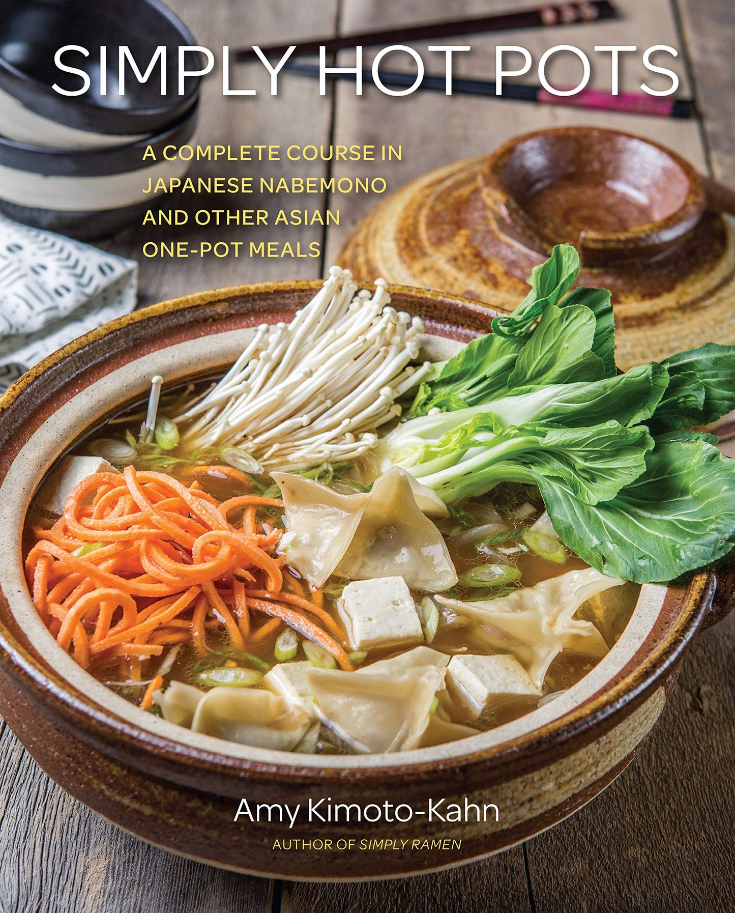 Simply Hot Pots: A Complete Course in Japanese Nabemono and Other Asian One-Pot Meals (Volume 4)