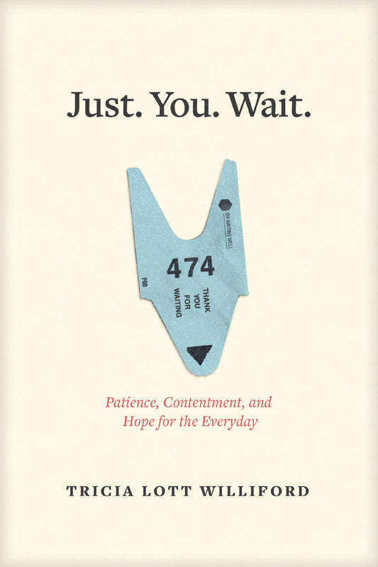 Just. You. Wait.: Patience, Contentment, and Hope for the Everyday - 701