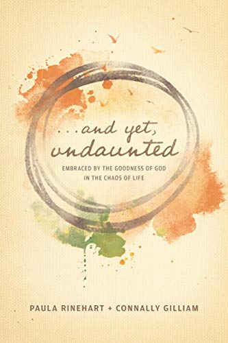 And Yet, Undaunted: Embraced by the Goodness of God in the Chaos of Life