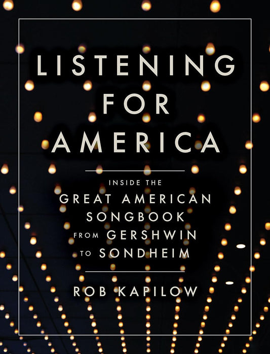 Listening for America: Inside the Great American Songbook from Gershwin to Sondheim - 7147