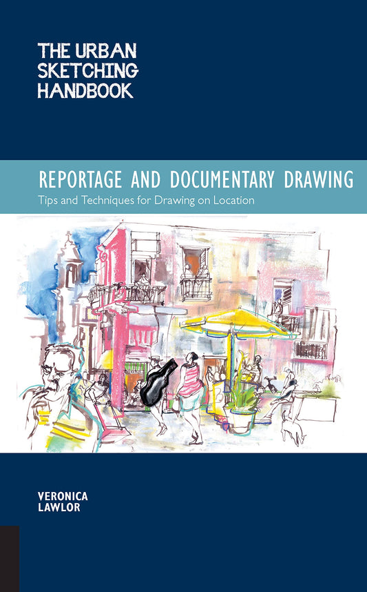 The Urban Sketching Handbook Reportage and Documentary Drawing: Tips and Techniques for Drawing on Location (Volume 3)