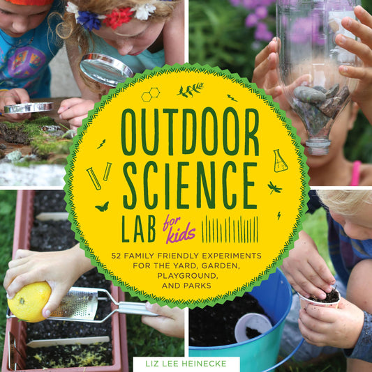 Outdoor Science Lab for Kids: 52 Family-Friendly Experiments for the Yard, Garden, Playground, and Park (Volume 6) (Lab for Kids, 6) - 8634
