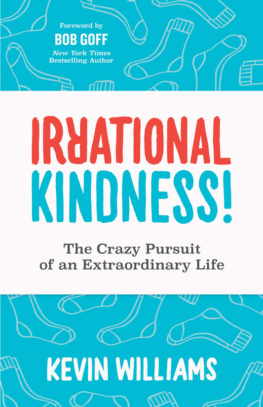 Irrational Kindness: The Crazy Pursuit of an Extraordinary Life - 4308