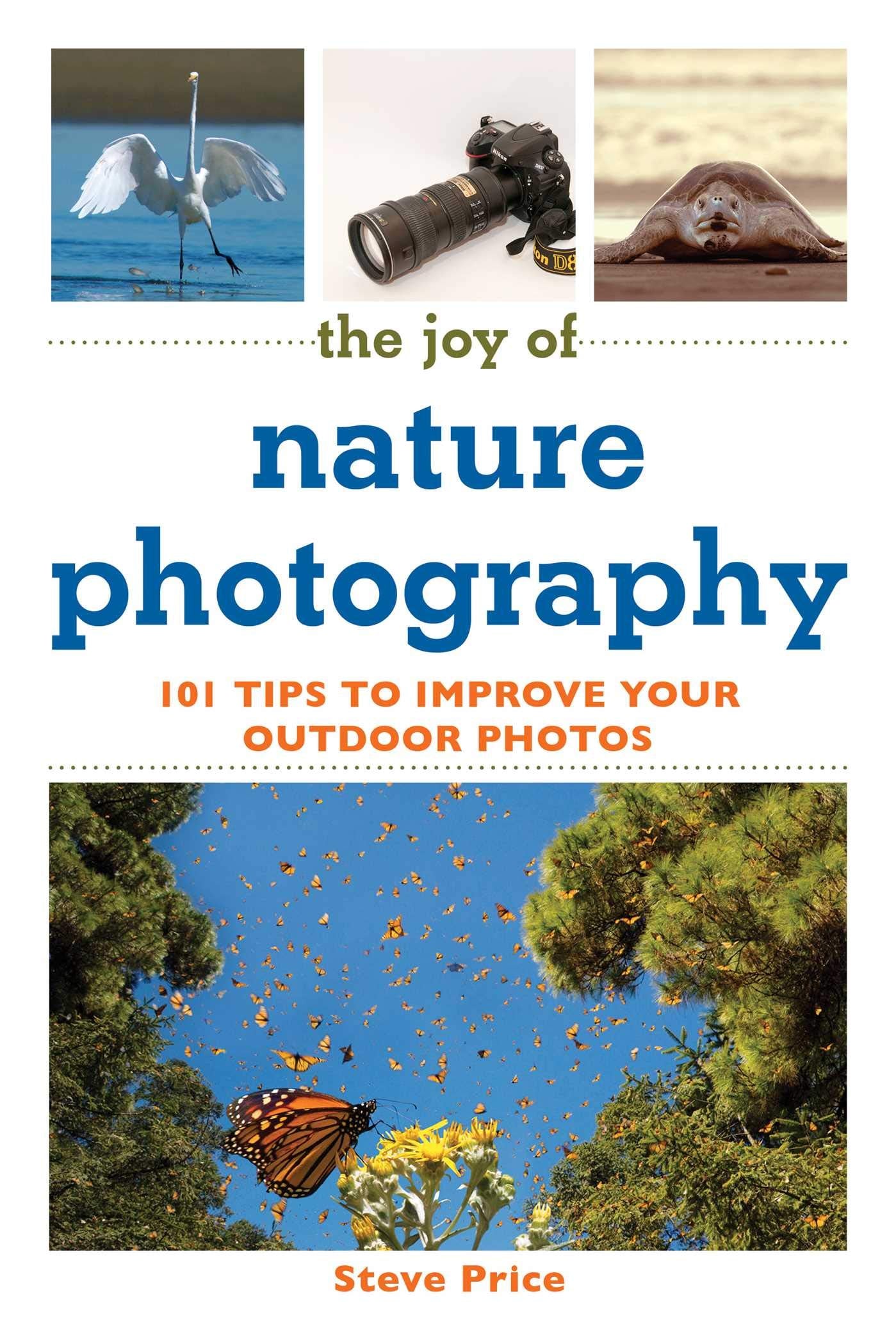 The Joy of Nature Photography: 101 Tips to Improve Your Outdoor Photos (Joy of Series)