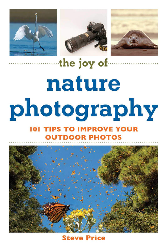 The Joy of Nature Photography: 101 Tips to Improve Your Outdoor Photos (Joy of Series)