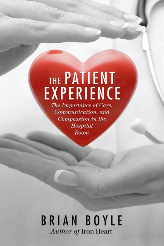 The Patient Experience: The Importance of Care, Communication, and Compassion in the Hospital Room - 4424