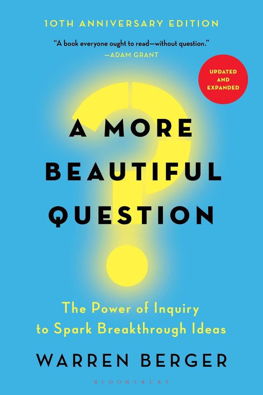 A More Beautiful Question: The Power of Inquiry to Spark Breakthrough Ideas - 7419