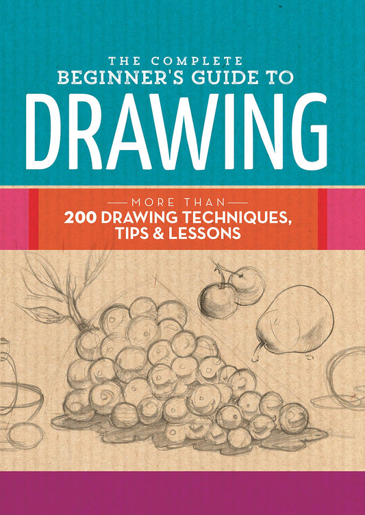 The Complete Beginner's Guide to Drawing: More than 200 drawing techniques, tips & lessons (The Complete Book of ...) - 8426