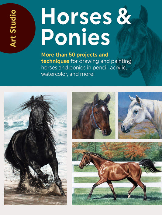 Art Studio: Horses & Ponies: More than 50 projects and techniques for drawing and painting horses and ponies in pencil, acrylic, watercolor, and more! - 1237