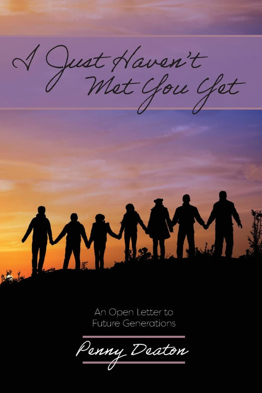 I Just Haven't Met You Yet: An Open Letter to Future Generations