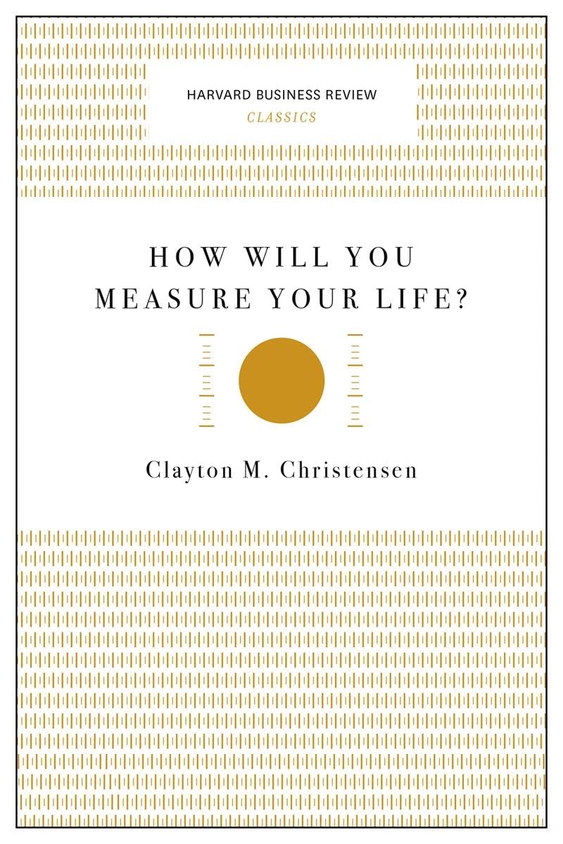 How Will You Measure Your Life? (Harvard Business Review Classics) - 2737