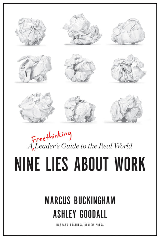 Nine Lies About Work: A Freethinking Leader’s Guide to the Real World - 4667