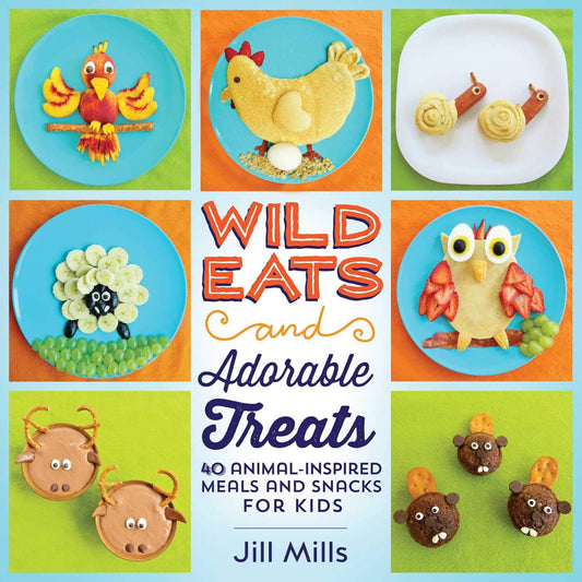 Wild Eats and Adorable Treats: 40 Animal-Inspired Meals and Snacks for Kids - 6687