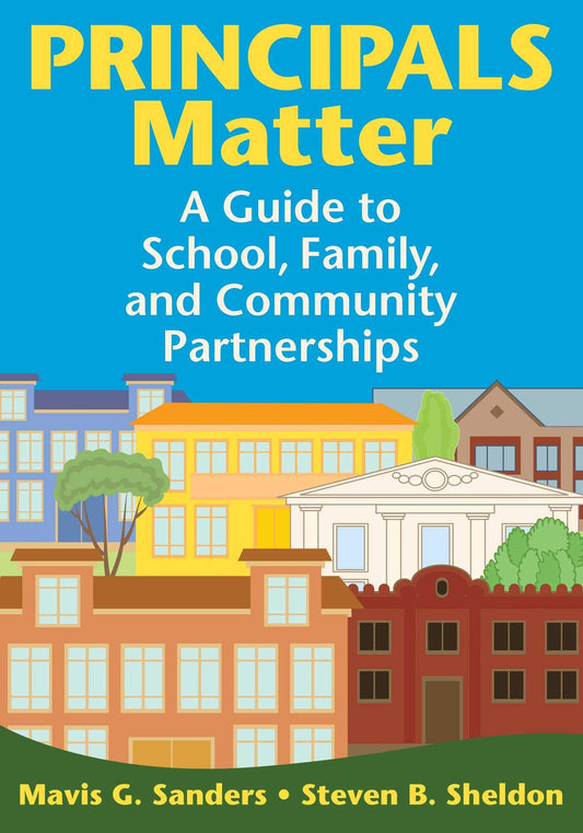 Principals Matter: A Guide to School, Family, and Community Partnerships - 6567