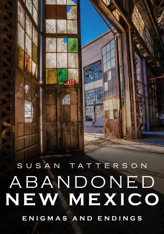 Abandoned New Mexico: Enigmas and Endings (America Through Time) - 5094
